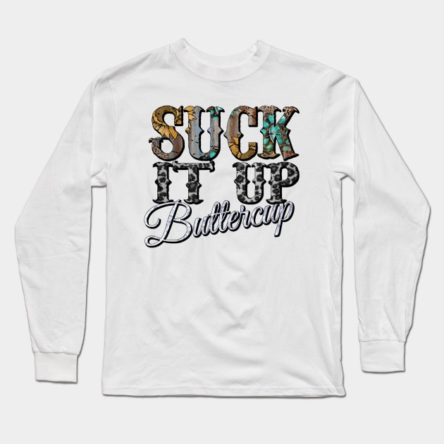 Suck It Up Buttercup sunflower Long Sleeve T-Shirt by DigitalCreativeArt